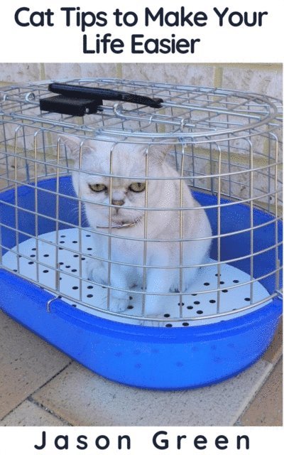 Jason Green - Cat Tips to Make Your Life Easier, E-bok