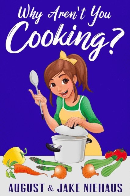 Jake Niehaus, August Niehaus - Why Aren't You Cooking?, E-bok