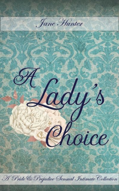 Petra Belmonte, Jane Hunter - Lady's Choice: A Pride and Prejudice Sensual Intimate Collection, E-bok