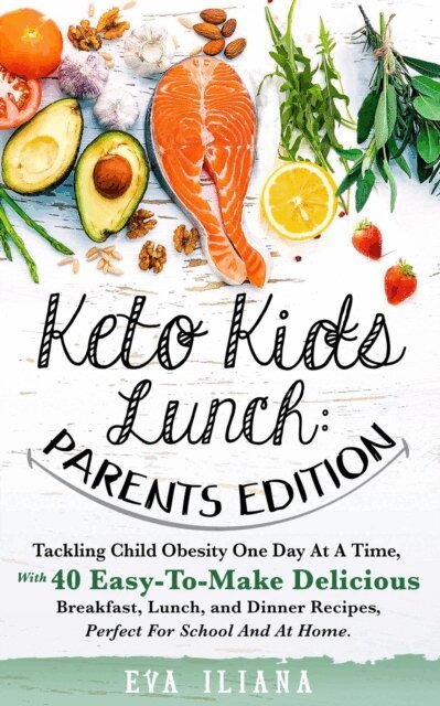 Eva Iliana - Keto Kids Lunch: Parents Edition Tackling Child Obesity One Day at a Time, With 40 Easy-To-Make Delicious Breakfast, Lunch, and Dinner Recipes, Perfect for School and at Home., E-bok. Tillgänglighet: Lägg i varukorg