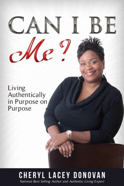 Cheryl Lacey Donovan - Can I Be Me? Living Authentically in Purpose on Purpose, E-bok