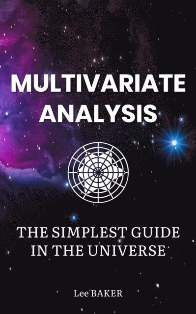 Lee Baker - Multivariate Analysis - The Simplest Guide in the Universe, E-bok