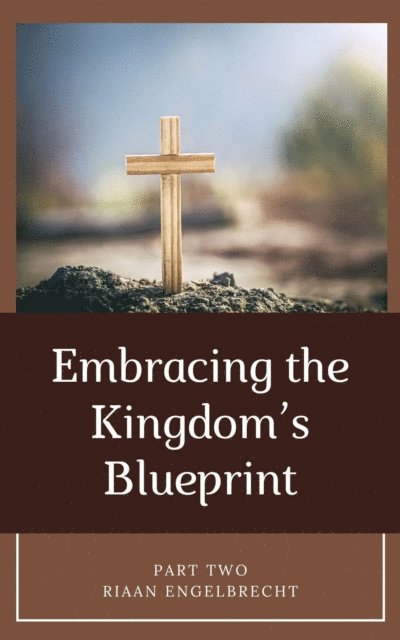 Riaan Engelbrecht - Embracing the Kingdom's Blueprint Part Two: Consecration, Morality and Holiness, E-bok
