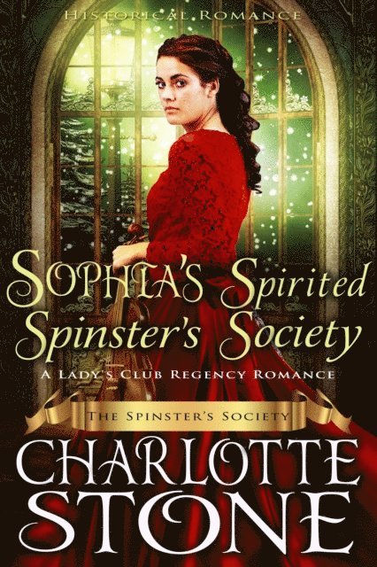 Charlotte Stone - Historical Romance: Sophia's Spirited Spinster's Society A Lady's Club Regency Romance, E-bok