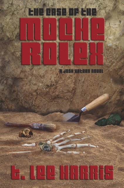 T. Lee Harris - Case of the Moche Rolex, E-bok
