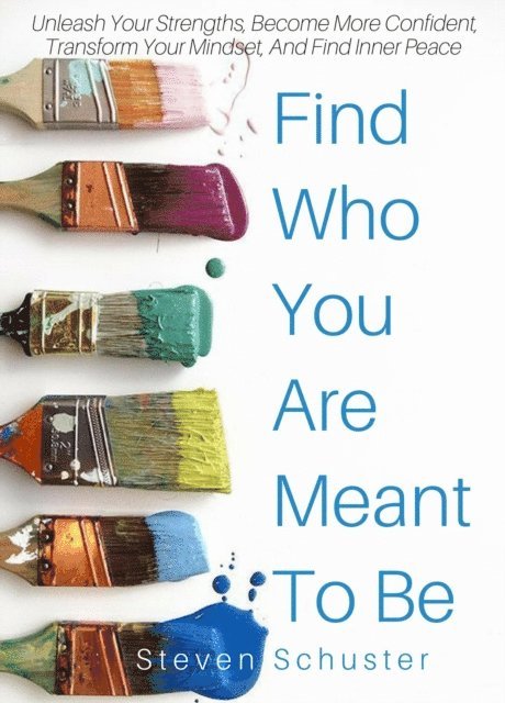 Steven Schuster - Find Who You Are Meant To Be, E-bok