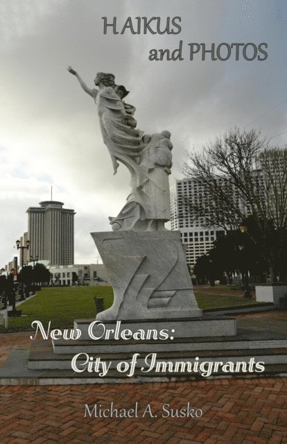 Michael A. Susko - Haikus and Photos: New Orleans, City of Immigrants, E-bok