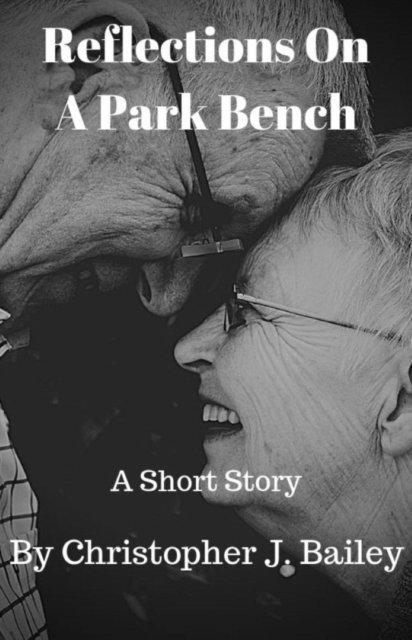 Christopher J. Bailey - Reflections On A Park Bench, E-bok