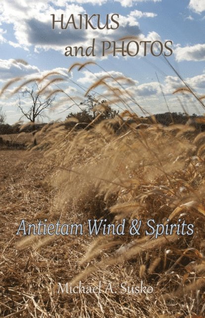 Michael A. Susko - Haikus and Photos: Antietam Wind and Spirits, E-bok