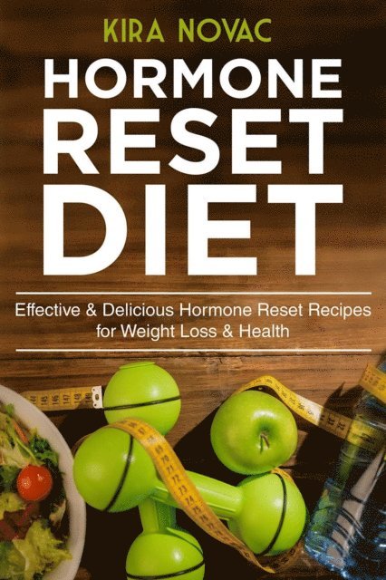 Kira Novac - Hormone Reset Diet: Effective & Delicious Hormone Reset Recipes for Weight Loss & Health, E-bok. Tillgänglighet: Lägg i varukorg