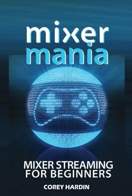 Corey Hardin - Mixer Mania: Mixer Streaming for Beginners, E-bok. Tillgänglighet: Lägg i varukorg