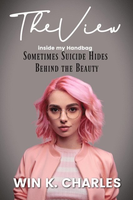 Win Kelly Charles - View Inside My Handbag Sometimes Suicide Hides Behind the Beauty, E-bok. Tillgänglighet: Lägg i varukorg