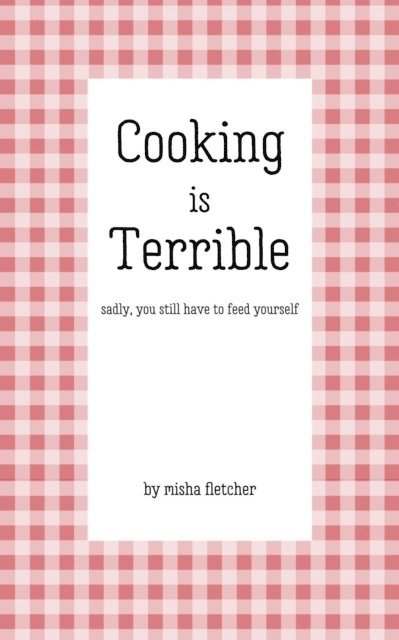 Misha Fletcher - Cooking is Terrible, E-bok