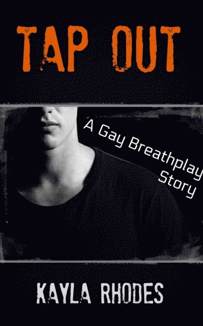 Kayla Rhodes - Tap Out: A Gay Breathplay Story, E-bok