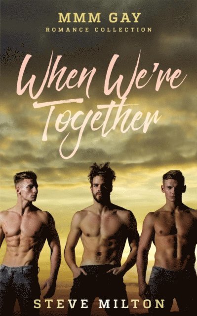 Steve Milton - When We're Together: MMM Gay Romance Collection, E-bok