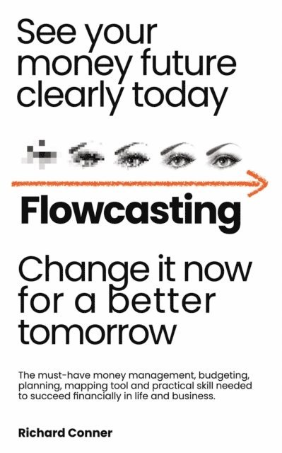 Richard Conner - Flowcasting | See Your Money Future Clearly Today | Change It Now for a Better Tomorrow | The Must-Have Money Management, Planning, Budgeting, Mapping Tool and Practical Skill to Succeed Financially., E-bok. Tillgänglighet: Lägg i varukorg
