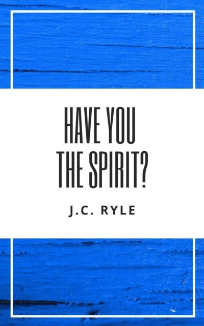 J. C. Ryle - Have You The Spirit?, E-bok