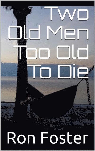 Ron Foster - Two Old Men Too Old To Die, E-bok