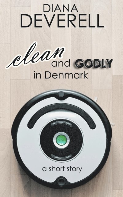 Diana Deverell - Clean and Godly in Denmark: A Short Story, E-bok