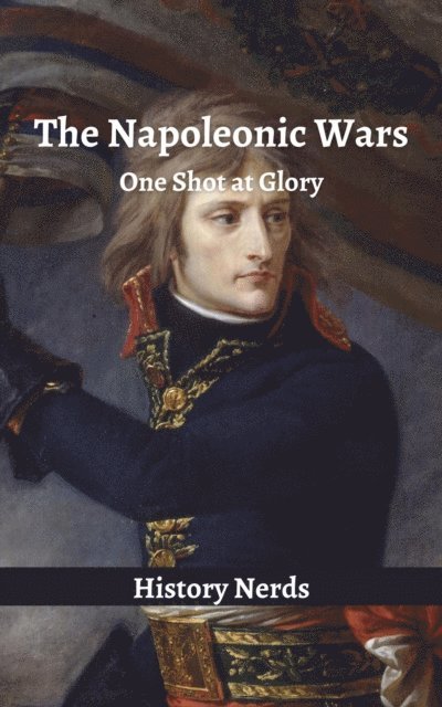 History Nerds - Napoleonic Wars: One Shot at Glory, E-bok