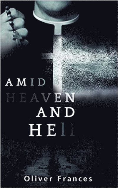 Oliver Frances - Amid Heaven and Hell, E-bok. Tillgänglighet: Lägg i varukorg