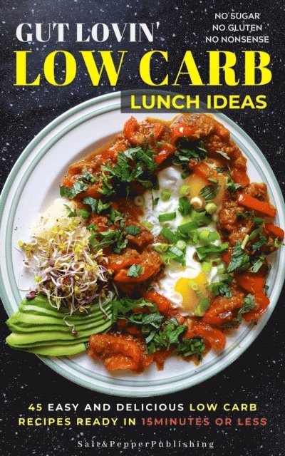 Sarah Jones - Gut Lovin' Low Carb Lunch Ideas: 45 Easy, and Delicious Low Carb Recipes Ready in 15 Minutes or Less., E-bok