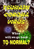 Tsunami Coronavirus. When Will We Go Back to Normal?