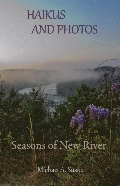 Michael A. Susko - Haikus and Photos: Seasons of New River, E-bok