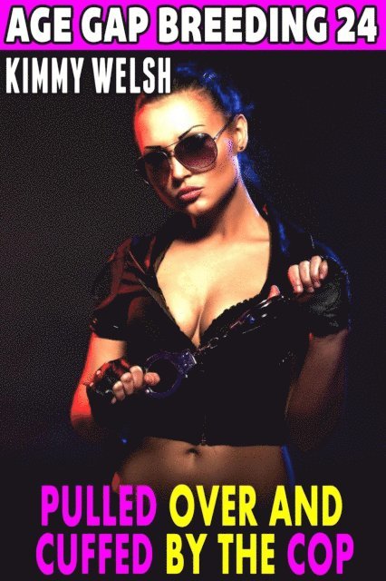 Pulled Over And Cuffed By The Cop : Age Gap Breeding 24  (Breeding Erotica Age Gap Erotica)