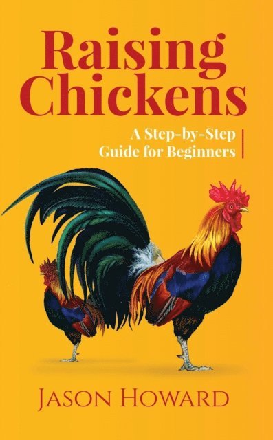 Jason Howard - Raising Chickens: A Step-by-Step Guide for Beginners, E-bok