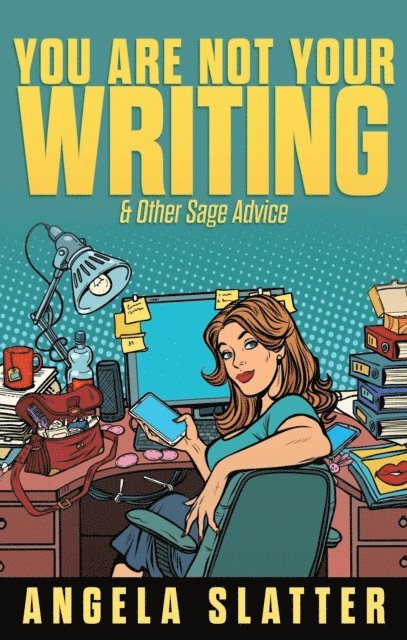 Angela Slatter - You Are Not Your Writing & Other Sage Advice, E-bok