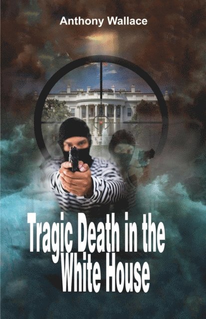 Anthony Wallace - Tragic Death in the White House, E-bok