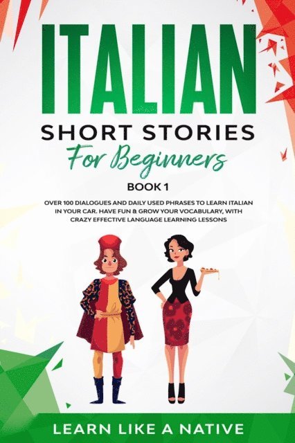 Learn Like a Native - Italian Short Stories for Beginners Book 1: Over 100 Dialogues and Daily Used Phrases to Learn Italian in Your Car. Have Fun & Grow Your Vocabulary, with Crazy Effective Language Learning Lessons, E-bok. Tillgänglighet: Lägg i varukorg