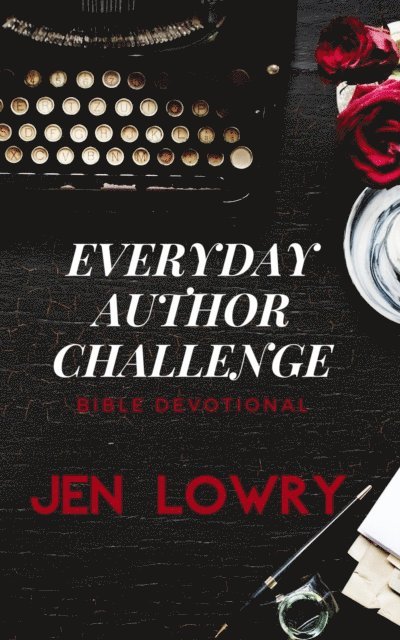 Jen Lowry - Everyday Author Challenge: Bible Devotional, E-bok