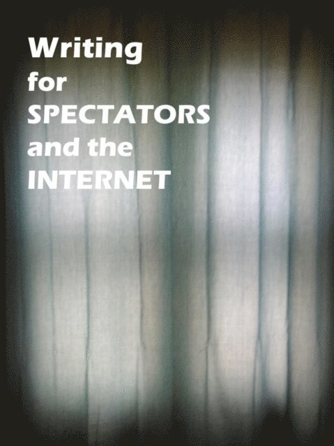 James Greene - Writing for Spectators and the Internet, E-bok