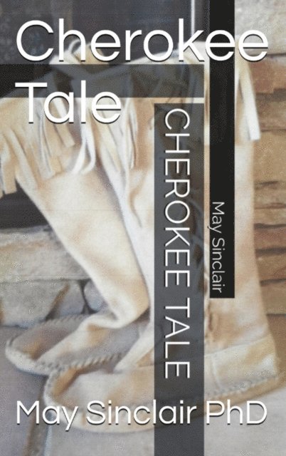 May Sinclair PhD - Cherokee Tale, E-bok. Tillgänglighet: Lägg i varukorg