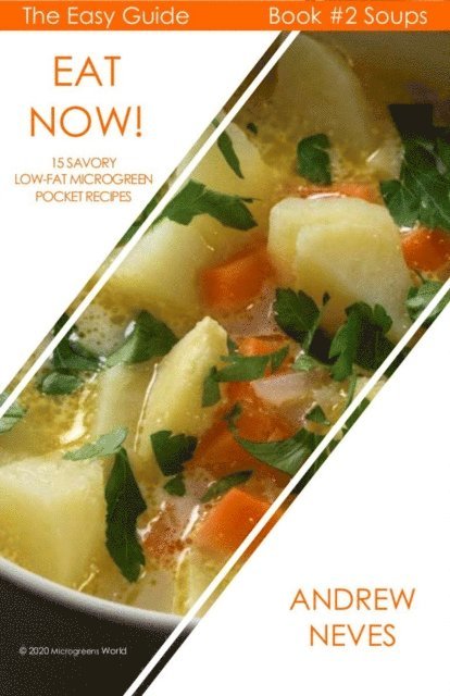Andrew Neves - Eat Now! Microgreen Soups: 15 Savory Low Fat Pocket Recipes, E-bok