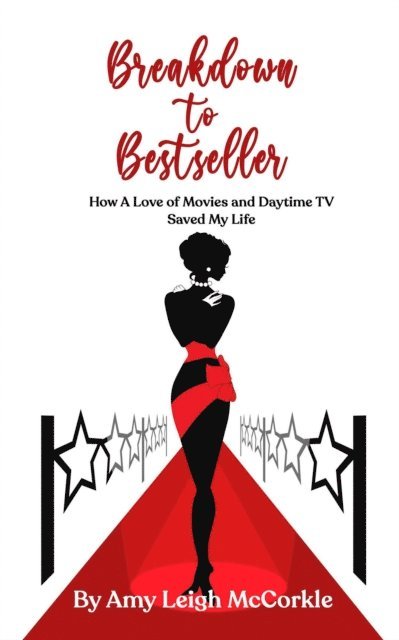 Amy McCorkle - Breakdown to Bestseller: How A Love Of Movies And Daytime TV Saved My Life, E-bok