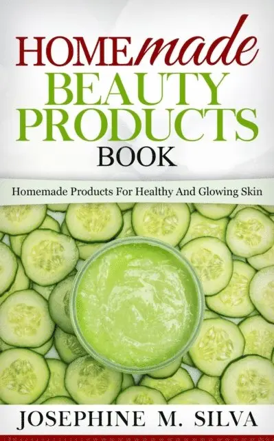 Josephine M. Silva - Homemade Beauty Products Book: Homemade Products for Healthy and Glowing Skin, E-bok. Tillgänglighet: Lägg i varukorg