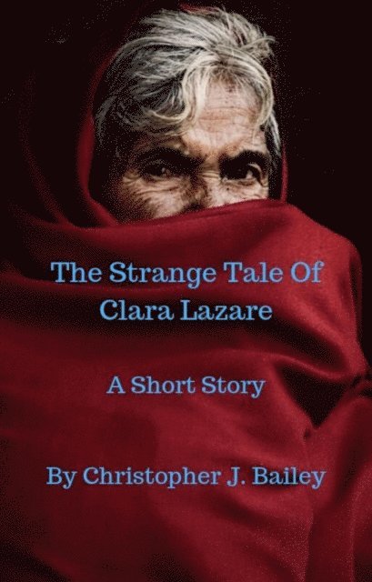 Christopher J. Bailey - Strange Tale Of Clara Lazare, E-bok