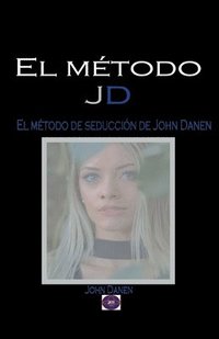 m�todo JD. El m�todo de seducci�n de John Danen