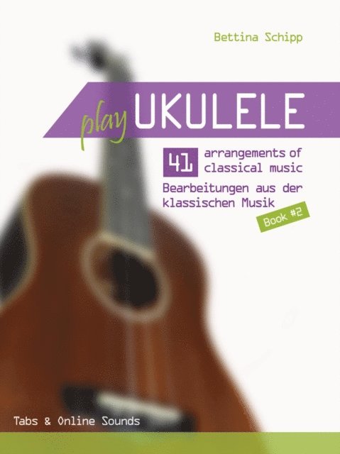 Bettina Schipp, Reynhard Boegl - Play Ukulele - 41 arrangements of classical music - Volume 2 - Tabs & Online Sounds, E-bok