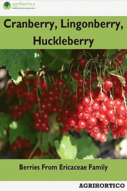 Agrihortico CPL - Cranberry, Lingonberry, Huckleberry: Berries From Ericaceae Family, E-bok. Tillgänglighet: Lägg i varukorg