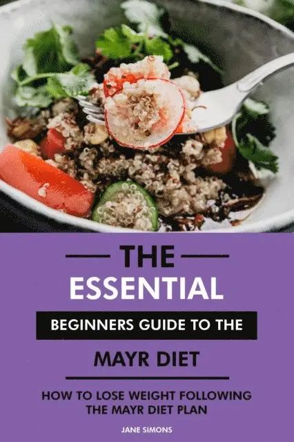 RD. Jane Simons - Essential Beginners Guide to the Mayr Diet: How to Lose Weight Following the Mayr Diet Plan, E-bok. Tillgänglighet: Lägg i varukorg