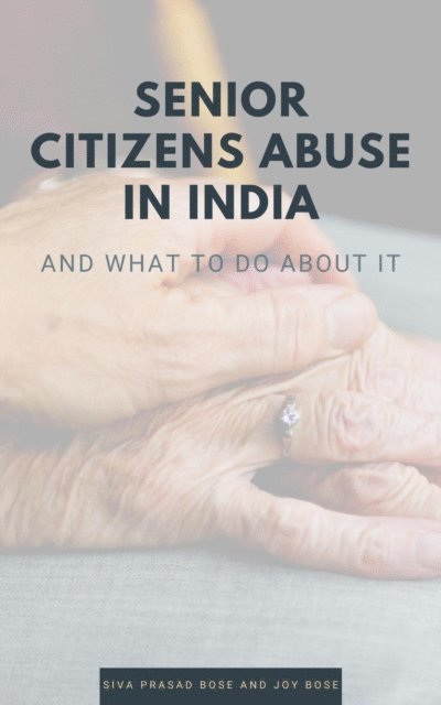 Joy Bose, Siva Prasad Bose - Senior Citizens Abuse in India, E-bok