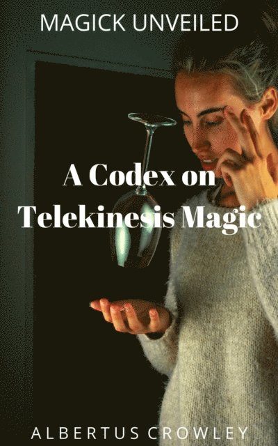 Albertus Crowley - Codex on Telekinesis Magic, E-bok