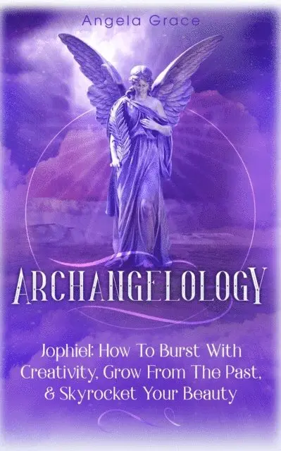 Angela Grace - Archangelology: Jophiel, How To Burst With Creativity, Grow From The Past, & Skyrocket Your Beauty, E-bok. Tillgänglighet: Lägg i varukorg