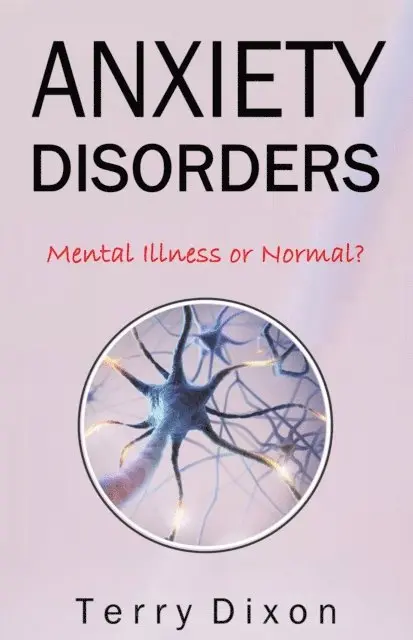 Terry Dixon - Anxiety Disorders: Mental Illness or Normal?, E-bok. Tillgänglighet: Lägg i varukorg