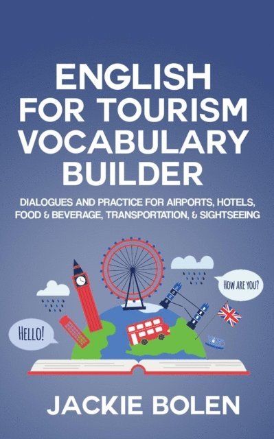 Jackie Bolen - English for Tourism Vocabulary Builder: Dialogues and Practice for Airports, Hotels, Food & Beverage, Transportation, & Sightseeing, E-bok