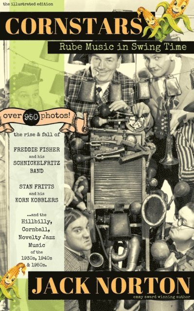 Jack Norton - Cornstars - Rube Music in Swing Time: The Rise and Fall of Freddie Fisher and his Schnickelfritz Band, Stan Fritts and his Korn Kobblers and Hillbilly, Cornball, Novelty Jazz of the 1930s, 40s, 50s, E-bok